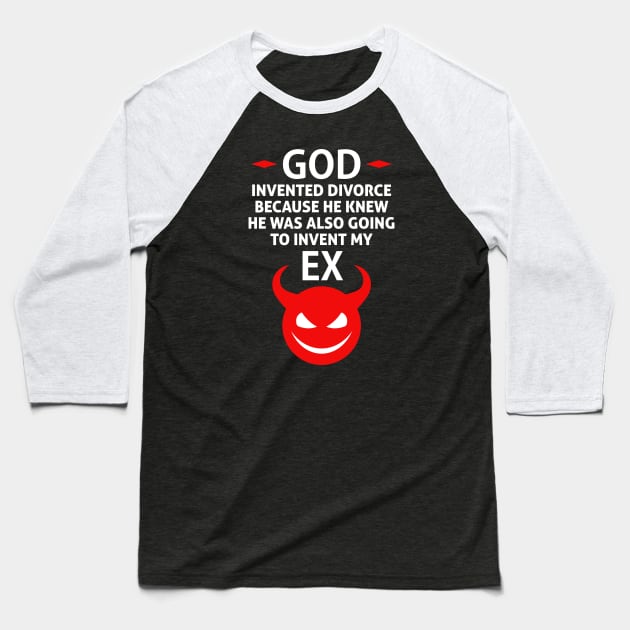 God Invented Divorce Because He Also Invented My Ex Baseball T-Shirt by Runesilver